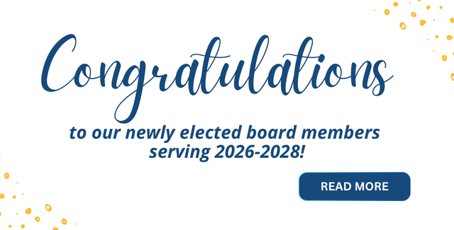 Congratulations to our newly elected board members serving Jan. 2026-Dec. 2028!